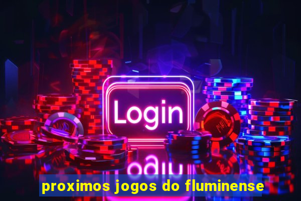 proximos jogos do fluminense